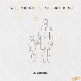 Dad, There Is No One Else