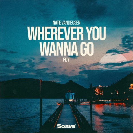 Wherever You Wanna Go ft. Fijy | Boomplay Music