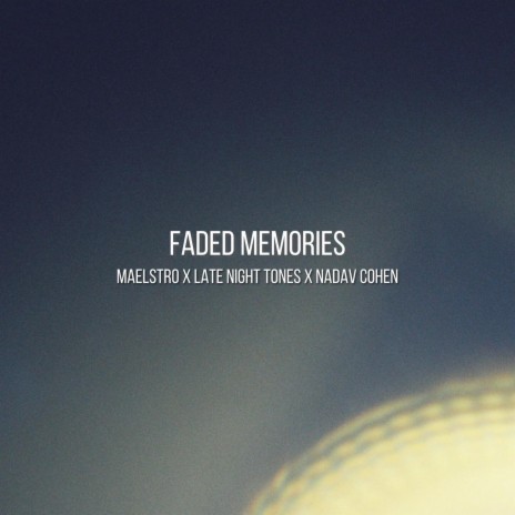 Faded Memories ft. Nadav Cohen & maeLstro