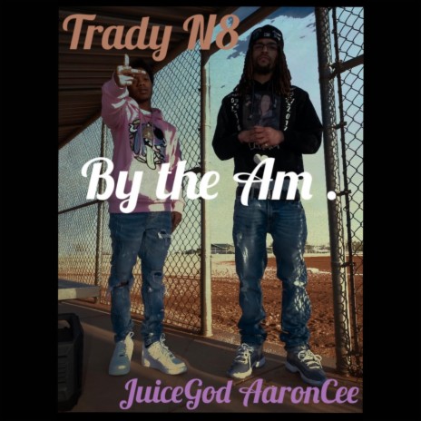 By the Am . ft. Trady N8 | Boomplay Music