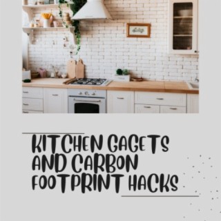 Kitchen Gadgets and Carbon Footprint Hacks
