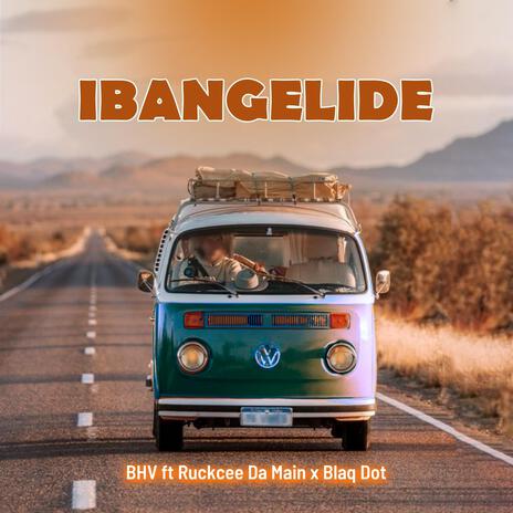 Ibangelide ft. Ruckcee Da Main & Blaq Dot | Boomplay Music