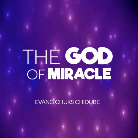 The God of Miracle, Evang Chuks Chidube