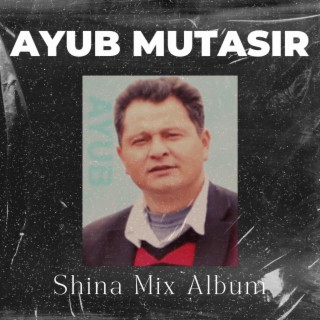 Ayub Mutasir (Shina Mix Album 1)