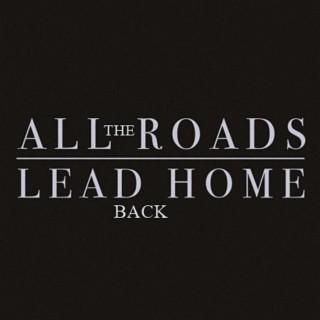 All The Roads Lead Back Home
