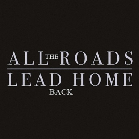 All The Roads Lead Back Home | Boomplay Music