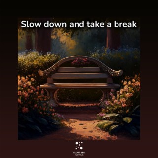 Slow Down and Take a Break