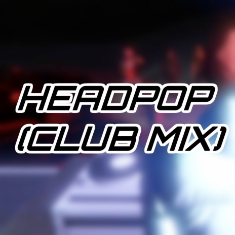 Headpop (Club Mix)