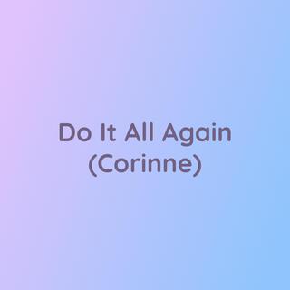 Do It All Again (Corinne)