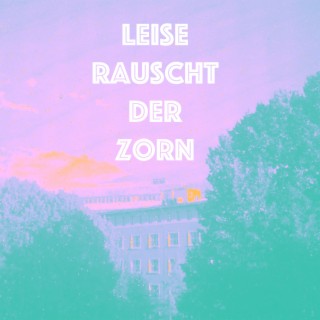 Leise Rauscht Der Zorn lyrics | Boomplay Music