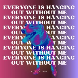 Everyone is Hanging Out Without Me lyrics | Boomplay Music