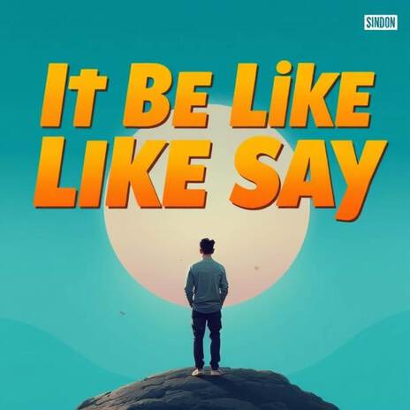 It be like say | Boomplay Music