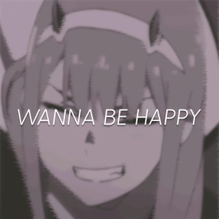 Wanna Be Happy