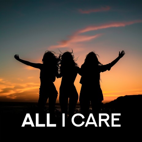 All I Care | Boomplay Music