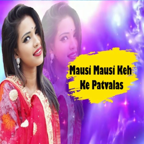 Mausi Mausi Keh Ke Patvalas | Boomplay Music