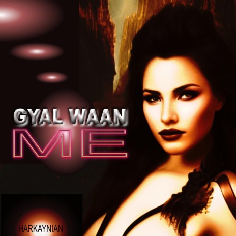 GYAL WAAN ME | Boomplay Music