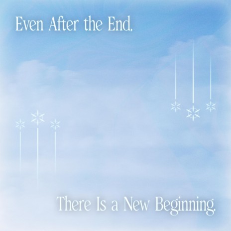 Even After the End, There Is a New Beginning. | Boomplay Music