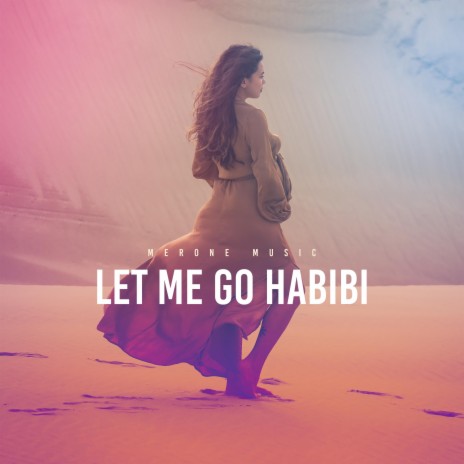 Let Me Go Habibi