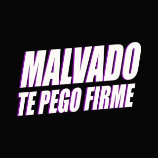 MALVADO TE PEGO FIRME