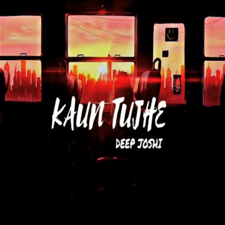 Kaun Tujhe | Boomplay Music