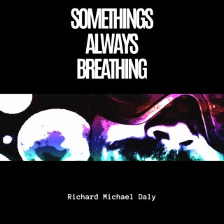 Somethings always breathing