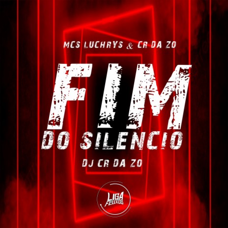 Fim do Silencio ft. mc luchrys & dj cr da zo | Boomplay Music