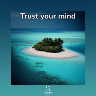 Trust Your Mind