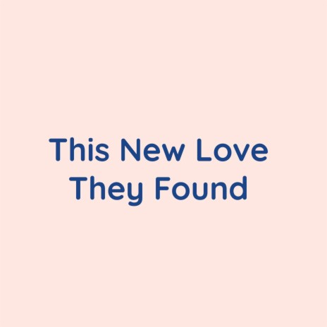 This New Love They Found | Boomplay Music