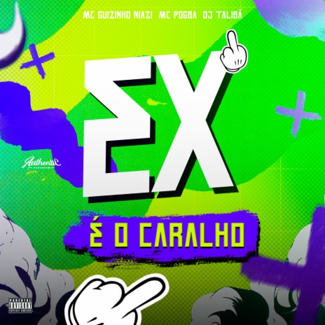 Ex É o Caralho ft. MC POGBA & Mc guizinho niazi | Boomplay Music