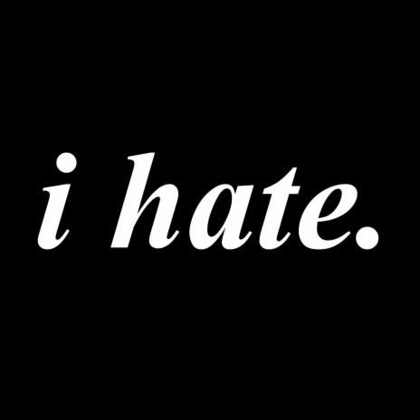 I Hate | Boomplay Music