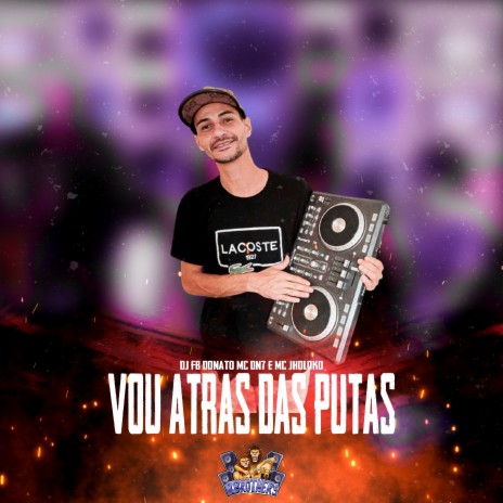 Vou Atras das Putas ft. MC DN7 & MC JHOLOKO | Boomplay Music