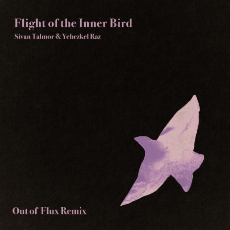 Flight of the Inner Bird - Out of Flux Remix ft. Sivan Talmor & Yehezkel Raz