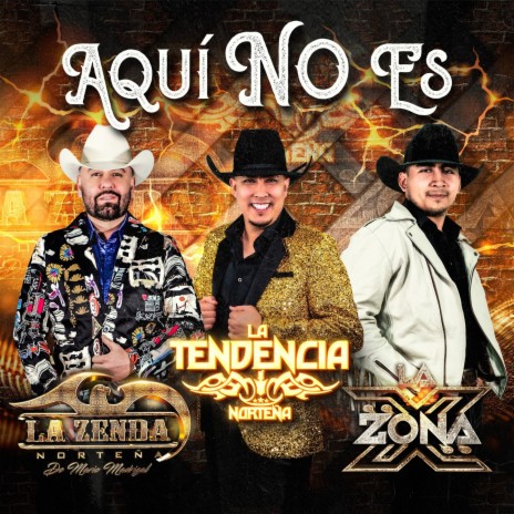 Aquí No Es ft. La Tendencia Norteña & La Zona X | Boomplay Music