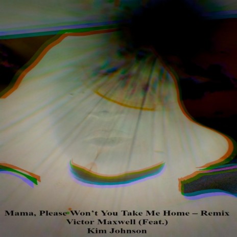 Mama, Please Won't You Take Me Home (Remix) [feat. Kim Johnson] | Boomplay Music