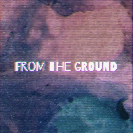 From the Ground | Boomplay Music