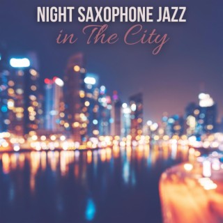 Night Saxophone Jazz in The City: Cozy Bar Ambience for Relax, Good Mood