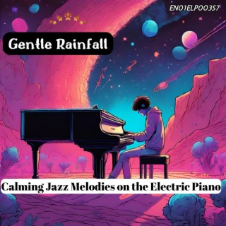 Gentle Rainfall: Calming Jazz Melodies on the Electric Piano