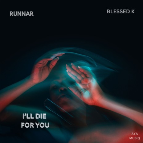 I'll Die For You ft. Blessed K | Boomplay Music