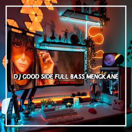 DJ GOOD SIDE FULL BASS MENGKANE | Boomplay Music