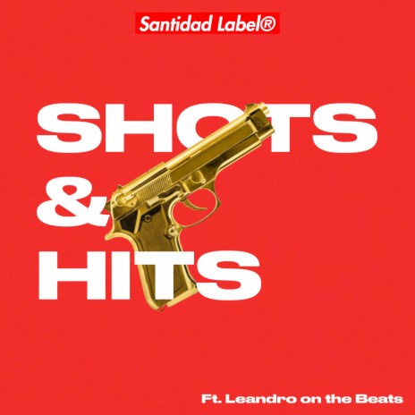 Shots & Hits ft. Santidad Label & Leandro on the Beats