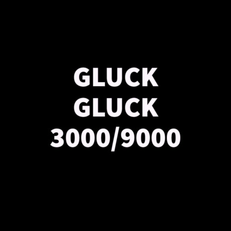 Gluck Gluck 3000/9000 | Boomplay Music