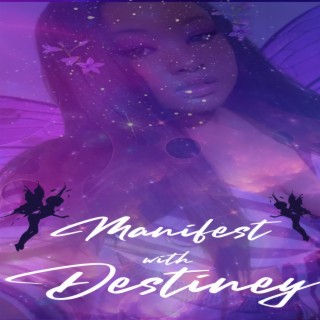 Manifest with Destiney: Volume I