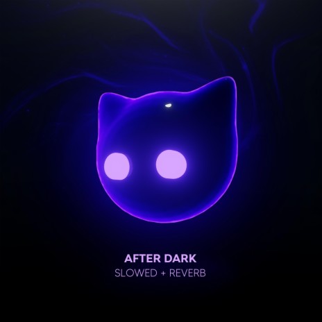 After Dark - slowed + reverb ft. Mr Cat | Boomplay Music