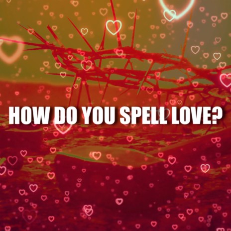 How do You Spell Love? | Boomplay Music