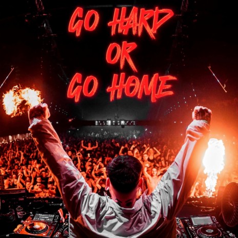 GO HARD OR GO HOME | Boomplay Music