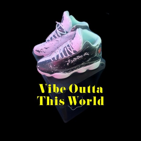 Vibe Outta This World | Boomplay Music