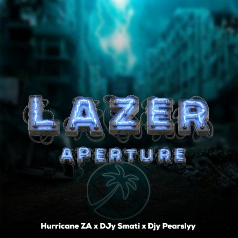 Lazer Aperture ft. Djy Pearslyy & Hurricane ZA | Boomplay Music