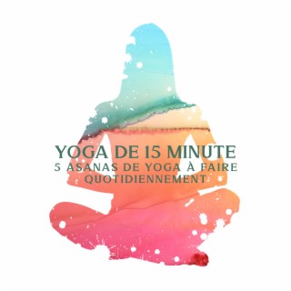 Yoga de 15 minutes: 5 Asanas de yoga à faire quotidiennement, Plan d'asanas du matin, Yoga d'avril pour débutants, Vie saine, Conseils pour perdre du poids, Étirez-vous et renforcez-vous