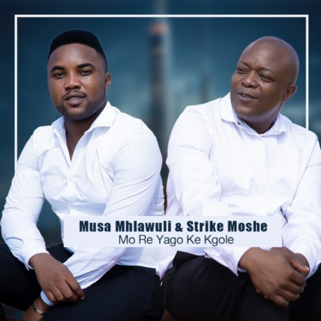 Mo Re Yago Ke Kgole ft. Strike Moshe