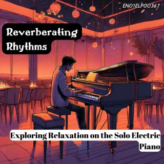 Reverberating Rhythms: Exploring Relaxation on the Solo Electric Piano